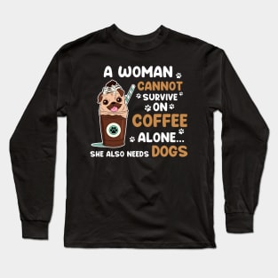 A Woman Cannot Survive On Coffee Alone She Also Needs Her DOG tshirt funny gift Long Sleeve T-Shirt